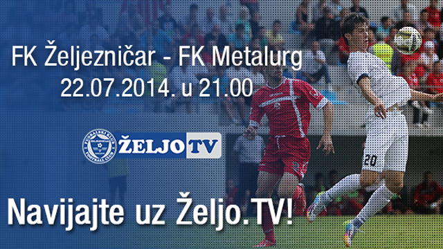 ŽELJO.TV: Direktan prijenos utakmice FK Željezničar – FK Metalurg